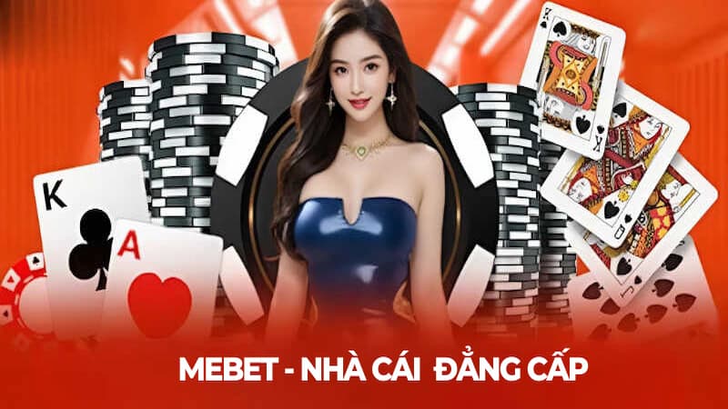 Giới thiệu Mebet không thể bỏ qua những sản phẩm cá cược 