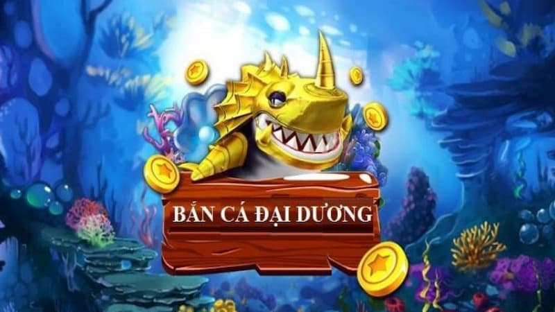 Sơ lược chung về game Bắn Cá Đại Dương